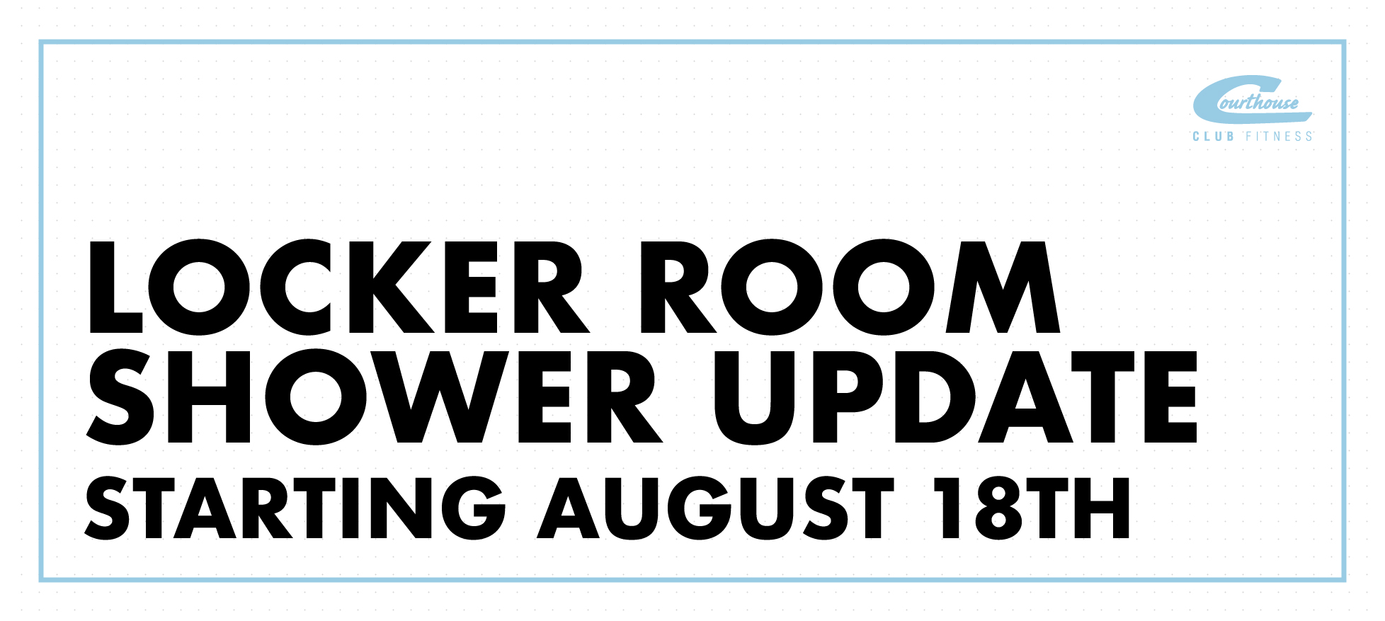 Locker Room Shower Update Starting August 18th